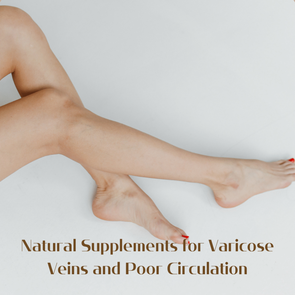 Natural Supplements for Varicose Veins and Poor Circulation