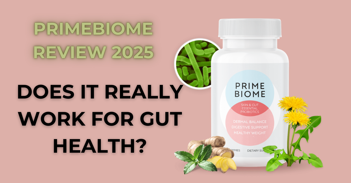 PrimeBiome Review 2025: Shocking Results, Benefits & Buyer Warning